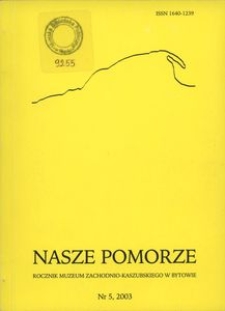 Nasze Pomorze : rocznik Muzeum Zachodnio-Kaszubskiego w Bytowie, [2003], nr 5