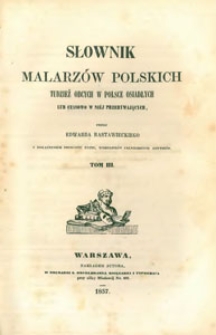Słownik malarzów polskich tudzież obcych w Polsce osiadłych lub czasowo w niej przebywających. T. 3