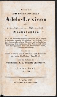 von den in der preussischen Monarchie ans&auml;ssigen oder derselben in Beziehung stehenden f&uuml;rstlichen, gr&auml;flichen, freiherrlichen und adeligen H&auml;usern, mit der Angabe ihrer Abstammung, ihres Besitzthums, ihres Wappens und der aus ihnen hervorgegangenen Civil - und Milit&auml;rpersonen, Helden, Gelehrten und K&uuml;nstler