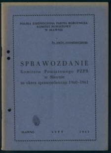 Sprawozdanie komitetu powiatowego Polskiej Zjednoczonej Partii Robotniczej w Sławnie za okres sprawozdawczy 1960-1961