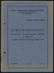 Sprawozdanie komitetu powiatowego Polskiej Zjednoczonej Partii Robotniczej w Miastku za okres sprawozdawczy 1960-1961