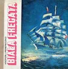 Biała Fregata : kronika "Daru Pomorza" 1929-1972