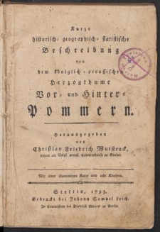 Kurze historisch-geographisch-statistische Beschreibung von dem k&ouml;niglich-preussischen Herzogthume Vor-und Hinter-Pommern