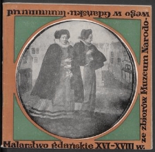 Malarstwo gdańskie XVI-XVIII w. ze zbior&oacute;w Muzeum Narodowego w Gdańsku