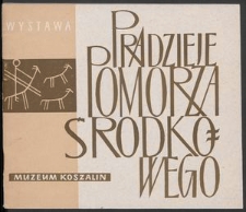 Pradzieje Pomorza Środkowego : przewodnik po wystawie