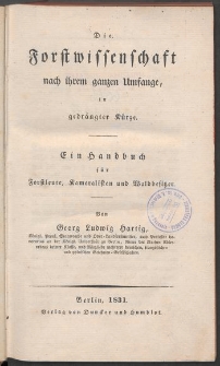 Die Forstwissenschaft nach ihrem ganzen Umfange in gedr&auml;ngter K&uuml;rze : ein Handbuch f&uuml;r Forstleute, Kameralisten und Waldbesitzer