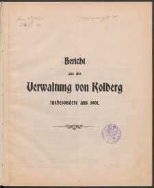 Bericht aus der Verwaltung von Kolberg insbesondere aus 1901