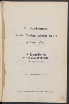Handelskammer für den Regierungsbezirk Köslin zu Stolp i. Pom. 10. Jahres-Bericht für das Jahr 1909/1910. (Von April bis April)