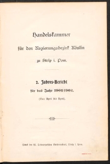 Handelskammer f&uuml;r den Regierungsbezirk K&ouml;slin zu Stolp i. Pom. 2. Jahres-Bericht f&uuml;r das Jahr 1901/1902. (Von April bis April)