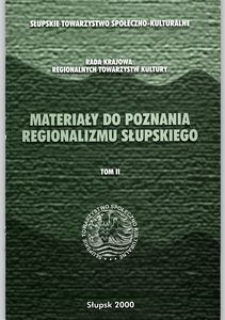 Materiały do Poznania Regionalizmu Słupskiego. T. 2, Dokumenty i opracowania pokonferencyjne ze spotkań regionalistycznych dotyczących problem&oacute;w Ziemi Słupskiej na tle sytuacji og&oacute;lnopomorskiej