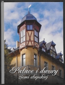 Pałace i dwory ziemi słupskiej = Palaces and mansions of the Słupsk Land = Pal&auml;ste und H&ouml;fe in Słupsk Umgebung