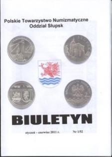 Polskie Towarzystwo Numizmatyczne. Oddział Słupsk : biuletyn, 2011, nr 1