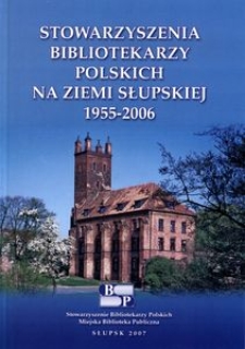 Stowarzyszenia Bibliotekarzy Polskich na Ziemi Słupskiej 1955-2006