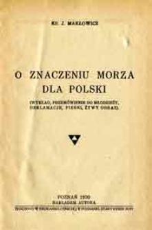 O znaczeniu morza dla Polski : (wykład, przem&oacute;wienie do młodzieży, deklamacje, pieśni, żywy obraz)