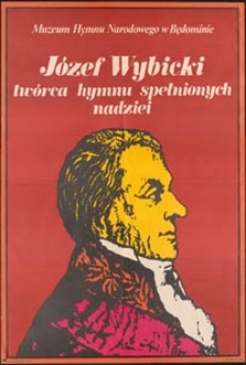 [Plakat] : J&oacute;zef Wybicki tw&oacute;rca hymnu spełnionych nadziei