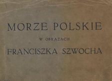 Morze polskie w obrazach Franciszka Szwocha
