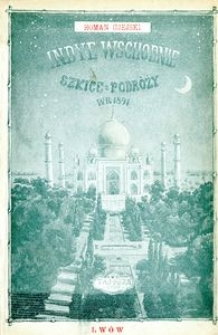 Indye Wschodnie : szkice z podróży w roku 1891