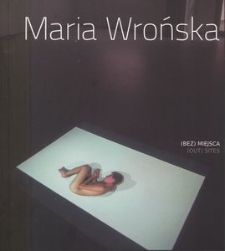 Maria Wrońska - (Bez) miejsca = (Out) sites