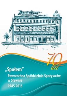 Powszechna Sp&oacute;łdzielnia Spożywc&oacute;w w Sławnie 1945-2015