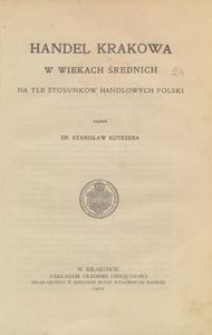 Handel Krakowa w wiekach średnich na tle stosunk&oacute;w handlowych Polski