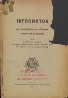 Informator dla kandydat&oacute;w na oficer&oacute;w marynarki handlowej : wraz z programami egzamin&oacute;w na dyplom kapitana wielkiej żeglugi i mechanika I kl., oraz szypra I i II kl. i maszynisty I i II kl.