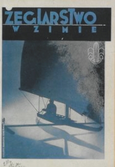 Żeglarstwo w zimie : ślizgi lodowe i śniegowe - żagle do jazdy na łyżwach i nartach : wydawnictwo oficjalne kierownictwa drużyn żeglarskich Gł&oacute;wnej Kwatery Harcerzy