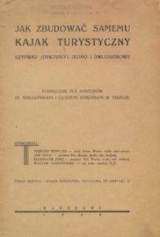 Jak zbudować samemu kajak turystyczny sztywny (dyktowy) jedno i dwuosobowy : podręcznik dla amator&oacute;w ze wskaz&oacute;wkami i licznemi rysunkami w tekście