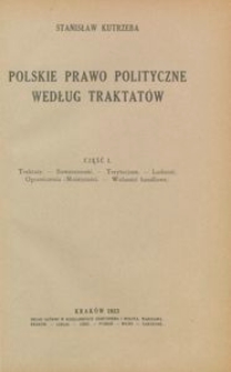 Polskie prawo polityczne według traktat&oacute;w. Część 1, Traktaty - Suwerenność - Terytorjum - Ludność - Ograniczenia (Mniejszości - Wolności handlowe)