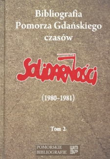 Bibliografia Pomorza Gdańskiego czas&oacute;w Solidarności (1980-1981), t. 2