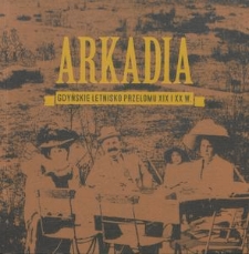 Arkadia : gdyńskie letnisko przełomu XIX i XX wieku