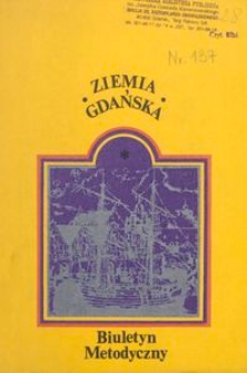 Ziemia Gdańska Biuletyn Metodyczny, 1981, nr 137