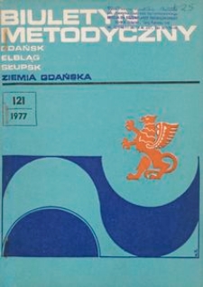 Biuletyn Metodyczny Ziemia Gdańska /Wojew&oacute;dzki Ośrodek Kultury , 1977, nr 121