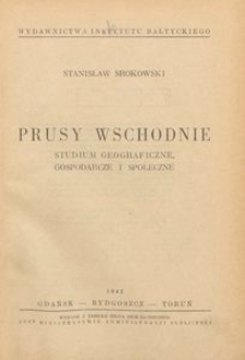 Prusy Wschodnie : studium geograficzne, gospodarcze i społeczne