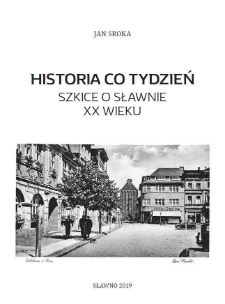 Historia co tydzień : szkice o Sławnie XX wieku