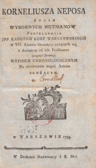 Korneliusa Neposa Życia wybornych hetman&oacute;w / przekładania J.P.P. kadet&oacute;w Korpusu Warszawskiego w VII klassie literatury uczących się z dodanym od ich professora (niegdyś jezuity) wypisem chronologicznym na objaśnienie tegoż autora służącym