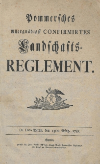 Pommersches Allergnadigst Confirmirtes Landschafts-Reglement : de dato Berlin, den 13ten Marz, 1781. General-Tax-Principia zu Abschatzung derer Ritter-Guter in Vorpommern. Entwurf zu den Detaxations-Principiis der Hinter-Pommerschen Ritterschaft