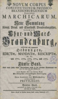 Novum Corpus Constitutionum Prussico-Brandenburgensium Praecipue Marchicarum, Oder Neue Sammlung Konigl. Preussl. und Churfurstl. Brandenburgischer, sonderlich in der Chur- und Marck-Brandenburg, wie auch andern Provintzien, publicirten und ergangenen Ordnungen, Edicten, Mandaten, Rescripten. Bd.5, Von 1771, 1772, 1773, 1774 und 1775. Vol.3, Jahre 1774 und 1775.