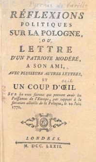 Reflexions politiques sur la Pologne : ou lettre d'un patriote modere, a son ami, avec plusieurs autres lettres et un coup d'oeil