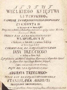 Statut Wielkiego Księstwa Litewskiego, naprzod za naijsnieyszego Hospodara Zygmunta III, w Krakowie w roku 1588. Drugi raz w Wilnie 1619, z pokazaniem zgody i r&oacute;żnice Statutow Koronnych i W.X.L., trzeci raz za nayjasnieyszego Władysława IV, w Warszawie, w roku 1648, z przydaniem Konstytucyi od roku 1550 do 1647. Czwarty raz, za nayjasnieyszego Jana Trzeciego w Wilnie w roku 1698. Z przyłożeniem pod artykuły konstytucyi seymowych od seymu Roku 1550 aż do seymu roku 1690 oboygu narodom służących (textu samego w niczym nie naruszając). Piąty raz za nayjasnieyszego Augusta Trzeciego, teraz zas za nayjasnieyszego krola Stanisława Augusta szczęsliwie nam panującego, powt&oacute;rnie z przydatkiem summaryuszow, praw i konstytuci od roku [1764 do 1786 przedrukowany]