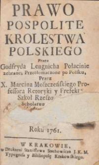 Prawo pospolite kr&oacute;lestwa polskiego. T.1 / Gottfried Lengnich ; przez Godfryda Lengnicha połacinie zebrane ; przetłomaczone po polsku przez X. Marcina Moszczeńskiego...