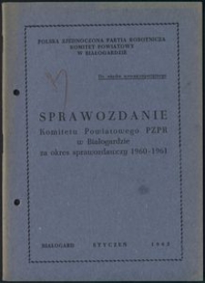 Sprawozdanie Komitetu Powiatwego PZPR w Białogardzie za okres sprawozdawczy 1960-1961