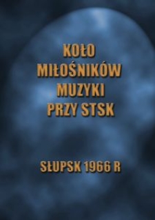 Kronika Koła Miłośnik&oacute;w Muzyki przy STSK