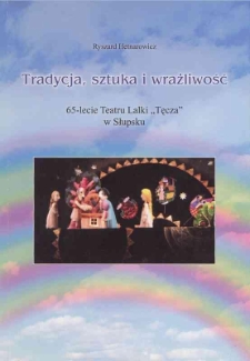 Tradycja, sztuka i wrażliwość : 65-lecie Teatru Lalki "Tęcza" w Słupsku