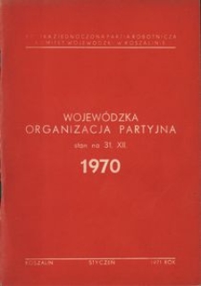 Wojew&oacute;dzka Organizacja Partyjna. Stan na 31.XII.1970