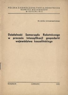 Działalność Samorządu Robotniczego w procesie intensyfikacji gospodarki wojew&oacute;dztwa koszalińskiego
