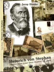 Heinrich von Stephan : najwybitniejsza postać Ziemi Słupskiej XIX wieku