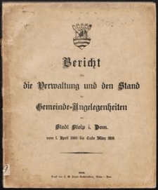 Bericht &uuml;ber die Verwaltung und den Stand der Gemeinde-Angelegenheiten der Stadt Stolp i. Pom. vom 1. April 1909 bis Ende M&auml;rz 1910