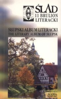 Ślad - 11. Słupski album literacki = The Literary Album of Słupsk : [ Brulion Literacki Oddziału Związku Literatów Polskich w Słupsku]