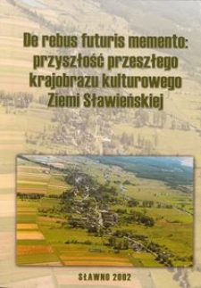 De rebus futuris memento : przyszłość przeszłego krajobrazu kulturowego Ziemi Sławieńskiej