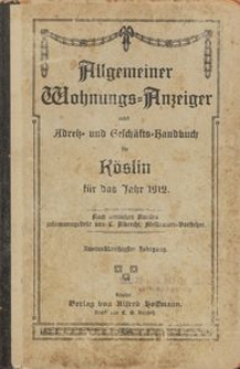 Allgemeiner Wohnungs-Anzeiger nebst Adress- und Geschäfts-Handbuch für Köslin für das Jahr 1912
